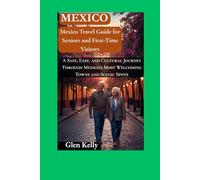 Mexico Travel Guide for Seniors and First-Time Visitors: A Safe, Easy, and Culturally Rich Journey Through Mexico’s Most Welcoming Towns, Scenic Spots, and Relaxed Itineraries
