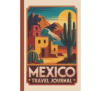 Mexico Travel Journal: A Planner, Diary and Keepsake Notebook for Your Mexican Adventure