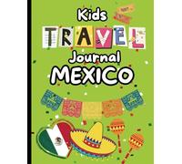 Mexico Travel Journal for Kids: Interactive with Coloring Pages, Fun Packing List, and Exciting Ideas to Explore Mexico’s Culture and Landmarks!