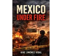 MEXICO UNDER FIRE: Narco Power, State Weakness, and the Political Economy of Violence (2006-2026) - A Documented, Updated Investigation of Cartels, Corruption, Synthetics, Money Laundering, and the 20