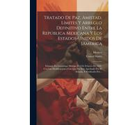 Mexico United S Tratado De Paz, Amistad, Límites Y Arreglo De (Copertina rigida)