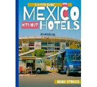 Mexico Without Hotels: A Road Trip & Camper-Smart Guide for First-Time Visitors During Peak 2026 Travel Demand