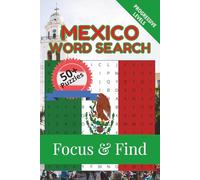 Mexico Word Search Focus & Find: 50+ Word Search Puzzles to discover and learn about the beautiful country of Mexico | 6 x 9 inches, 110 pages | Gift for Vacations, Holidays and Free Time