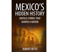 Mexico's Hidden History: Untold Stories That Shaped a Nation