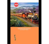 Mexiko mit dem Zug 2026: Ein umfassender Eisenbahnreiseführer zu Mexikos Städten, Küsten, antiken Ruinen und verborgenen Schätzen