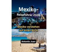 Mexiko-Reiseführer 2026: Mexiko verstehen auf einen Blick