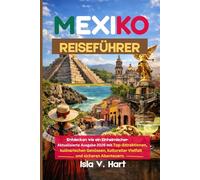 MEXIKO REISEFÜHRER: Entdecken wie ein Einheimischer: Aktualisierte Ausgabe 2026 mit Top-Attraktionen, kulinarischen Genüssen, kultureller Vielfalt und sicheren Abenteuern