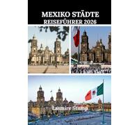 MEXIKO STÄDTE REISEFÜHRER 2026: „Das Herz Mexikos erkunden: Ein praktischer Leitfaden zur reichen Kultur, den verborgenen Schätzen und lebendigen Erlebnissen Mexiko-Stadts“