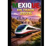 MEXIQUE EN TRAIN 2026: Voyagez à travers les paysages et les traditions du Mexique sur des lignes de train emblématiques.