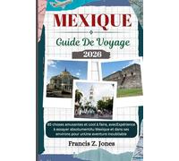 MEXIQUE GUIDE DE VOYAGE: 85 choses amusantes et cool à faire, avecExpérience à essayer absolumentAu Mexique et dans ses environs pour unUne aventure inoubliable
