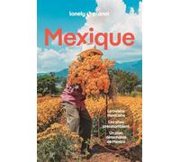 Mexique: Itinéraires, expériences, conseils pratiques