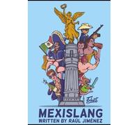 Mexislang: The key to understanding what the hell your mexican friends are saying. [Lingua Inglese]