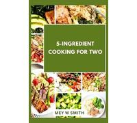 Mey W Smith 5-Ingredient Cooking for Two (Tascabile) Happy Chef