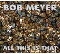 Meyer,Bob - All This Is That