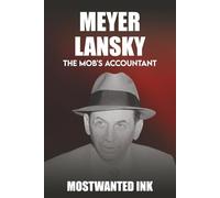 Meyer Lansky: The Mob's Accountant - The Man Who Bankrolled the American Mafia