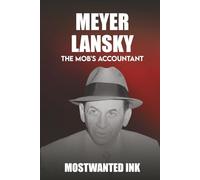 Meyer Lansky: The Mob's Accountant - The Man Who Bankrolled the American Mafia