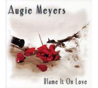 Meyers, Augie - Blame It On Love