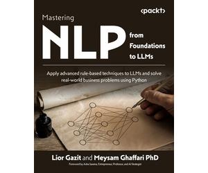 Meysam Ghaffari Lior Gazit Mastering NLP from Foundations to LLMs (Tascabile)