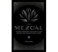 Mezcal: Historia, elaboración y cócteles del licor artesanal que triunfa en todo el mundo