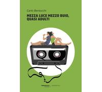 Mezza luce mezzo buio, quasi adulti - Bertocchi Carlo