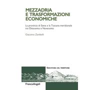 Mezzadria e trasformazioni economiche. La provincia di Siena e la Toscana meridionale tra Ottocento e Novecento