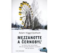 Mezzanotte a Cernobyl'. La storia mai raccontata del più grande disastro n...