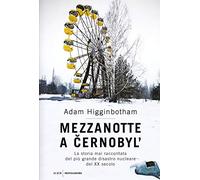 Mezzanotte a Cernobyl'. La storia mai raccontata del più grande disastro nucleare del XX secolo