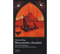 Mezzanotte a Istanbul. Dal crollo dell'impero alla nascita della Turchia moderna