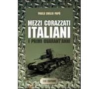 Libri Papo Paolo Emilio - Mezzi Corazzati Italiani. I Primi Quarant'anni