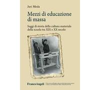 Mezzi di educazione di massa. Saggi di storia della cultura materiale della scuola tra XIX e XX secolo