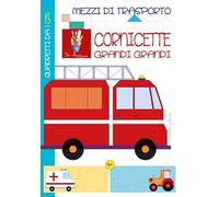 Mezzi di trasporto. Cornicette grandi grandi. Ediz. illustrata