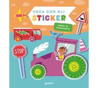 Mezzi di trasporto. Crea con gli sticker. Ediz. a colori