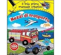Mezzi di trasporto. Il mio primo manuale creativo. Con adesivi. Ediz. illustrata