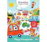 Mezzi di trasporto. Le avventure magnetiche. Ediz. a colori