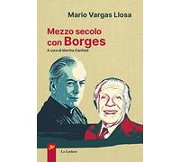 Mezzo secolo con Borges - Vargas Llosa Mario