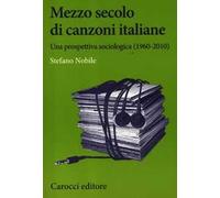 Mezzo secolo di canzoni italiane. Una prospettiva sociologica (1960-2010)