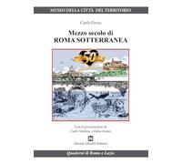 Mezzo secolo di Roma sotterranea
