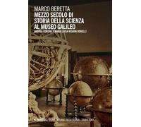 Mezzo secolo di Storia della Scienza al Museo Galileo. Andrea Corsini e Maria Luisa Righini Bonelli