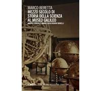 Mezzo secolo di storia della scienza al Museo Galileo. Andrea Corsini e Maria Luisa Righini Bonelli
