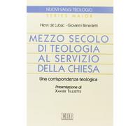 Mezzo secolo di teologia al servizio della Chiesa. Una corrispondenza teologica