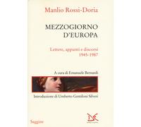 Mezzogiorno d'Europa. Lettere, appunti e discorsi (1945-1987) - Rossi Dori...