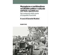 Mezzogiorno e meridionalismo nel dibattito politico e culturale dell'Italia repubblicana. Nel centenario della morte di Leopoldo Franchetti