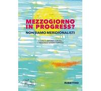 Mezzogiorno in progress? Non siamo meridionalisti