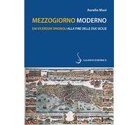 Mezzogiorno moderno. Dai viceregni spagnoli alla fine delle Due Sicilie