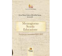 Mezzogiorno scuola educazione. Persistenze e innovazioni (1900-1960) - Col...