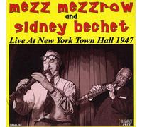 Mezzrow, Mezz & Sidney Bechet - Live At New York Town Hall 1947