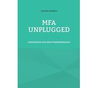 MFA unplugged: Geschichten aus dem Praxiswahnsinn: 1