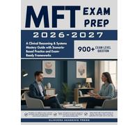 MFT Exam Prep 2026-2027: A Clinical Reasoning & Systems Mastery Guide with Scenario-Based Practice and Exam-Ready Frameworks