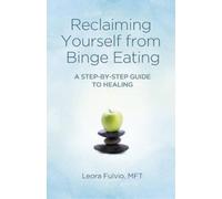 Mft Fulvio Reclaiming Yourself from Binge Eating - A Step-By-Step Gu (Tascabile)