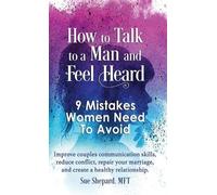 Mft Sue Shepard How to Talk to a Man and Feel Heard (Copertina rigida)